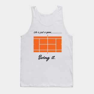 "Life is just a game, Swing it!"  T-shirts and props with sport motto. ( Tennis Theme ) Tank Top